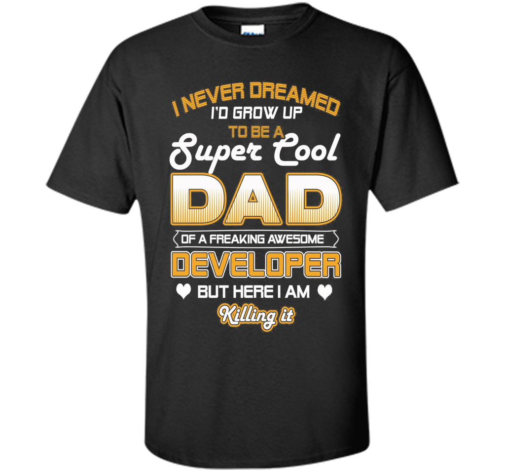 Mens Super Cool Dad Of A Freaking Awesome Developer T Shirt