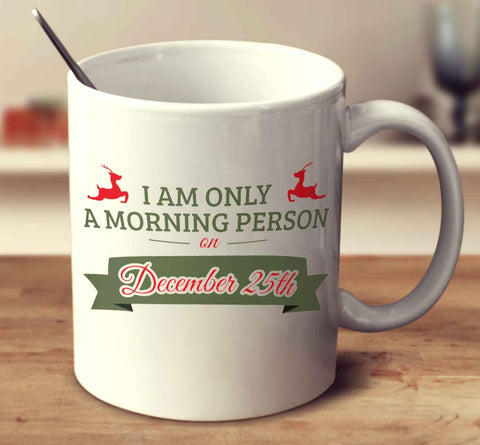 I Am Only A Morning Person On December 25Th