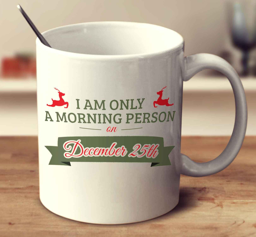 I Am Only A Morning Person On December 25Th
