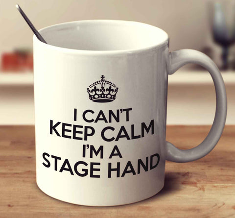 I Can't Keep Calm I'm A Stage Hand