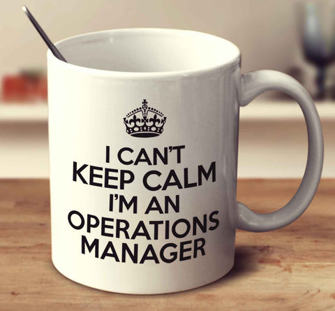 I Can't Keep Calm I'm An Operations Manager