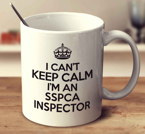 I Can't Keep Calm I'm An Sspca Inspector