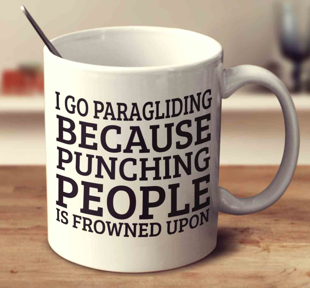 I Go Paragliding Because Punching People Is Frowned Upon