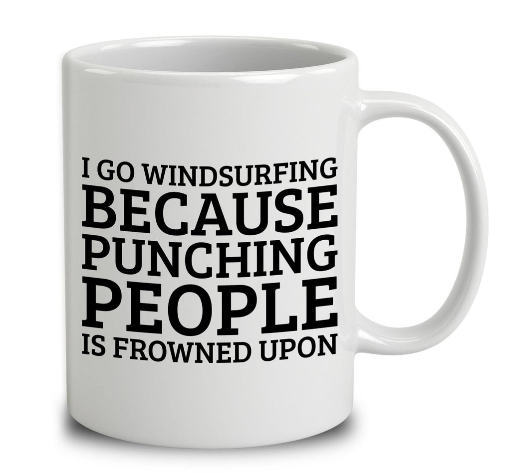 I Go Windsurfing Because Punching People Is Frowned Upon