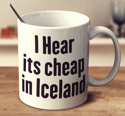 I Hear It's Cheap In Iceland