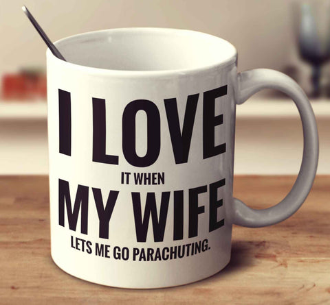 I Love It When My Wife Lets Me Go Parachuting