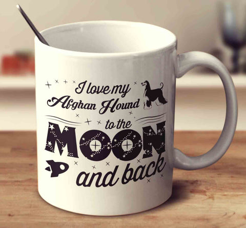 I Love My Afghan Hound To The Moon And Back