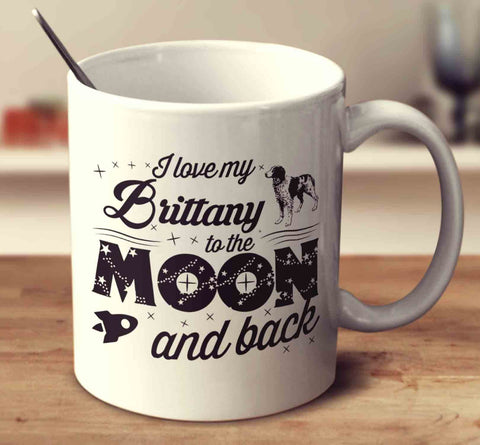 I Love My Brittany To The Moon And Back