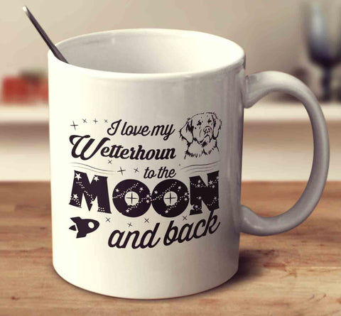 I Love My Wetterhoun To The Moon And Back