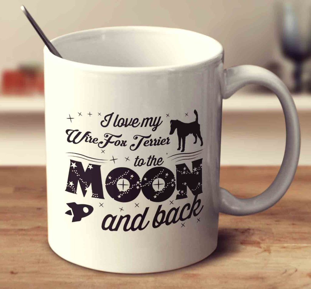 I Love My Wire Fox Terrier To The Moon And Back