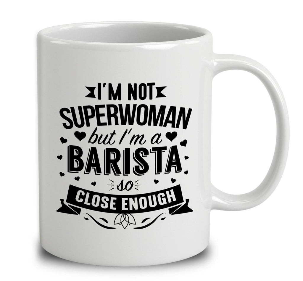 I'm Not Superwoman But I'm A Barista