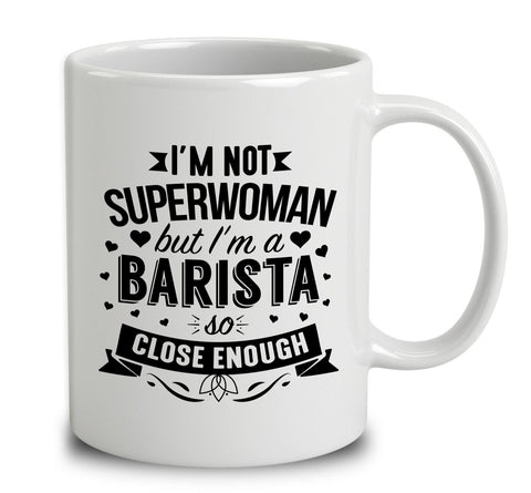 I'm Not Superwoman But I'm A Barista