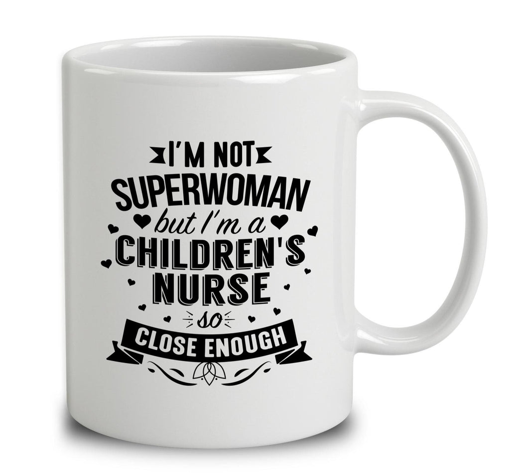 I'm Not Superwoman But I'm A Children's Nurse