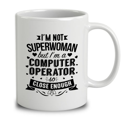 I'm Not Superwoman But I'm A Computer Operator