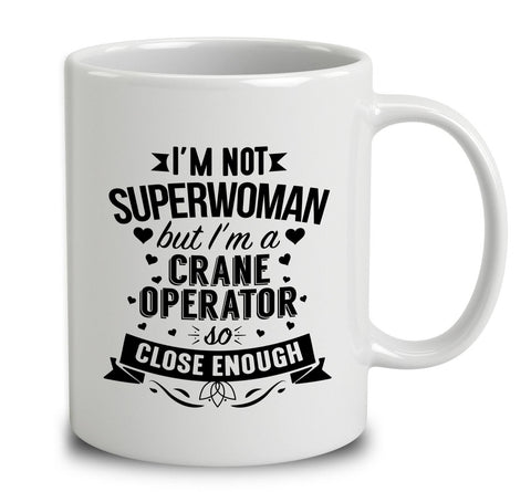 I'm Not Superwoman But I'm A Crane Operator