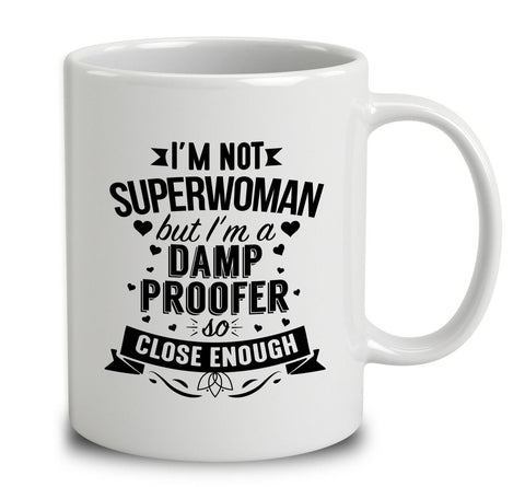 I'm Not Superwoman But I'm A Damp Proofer