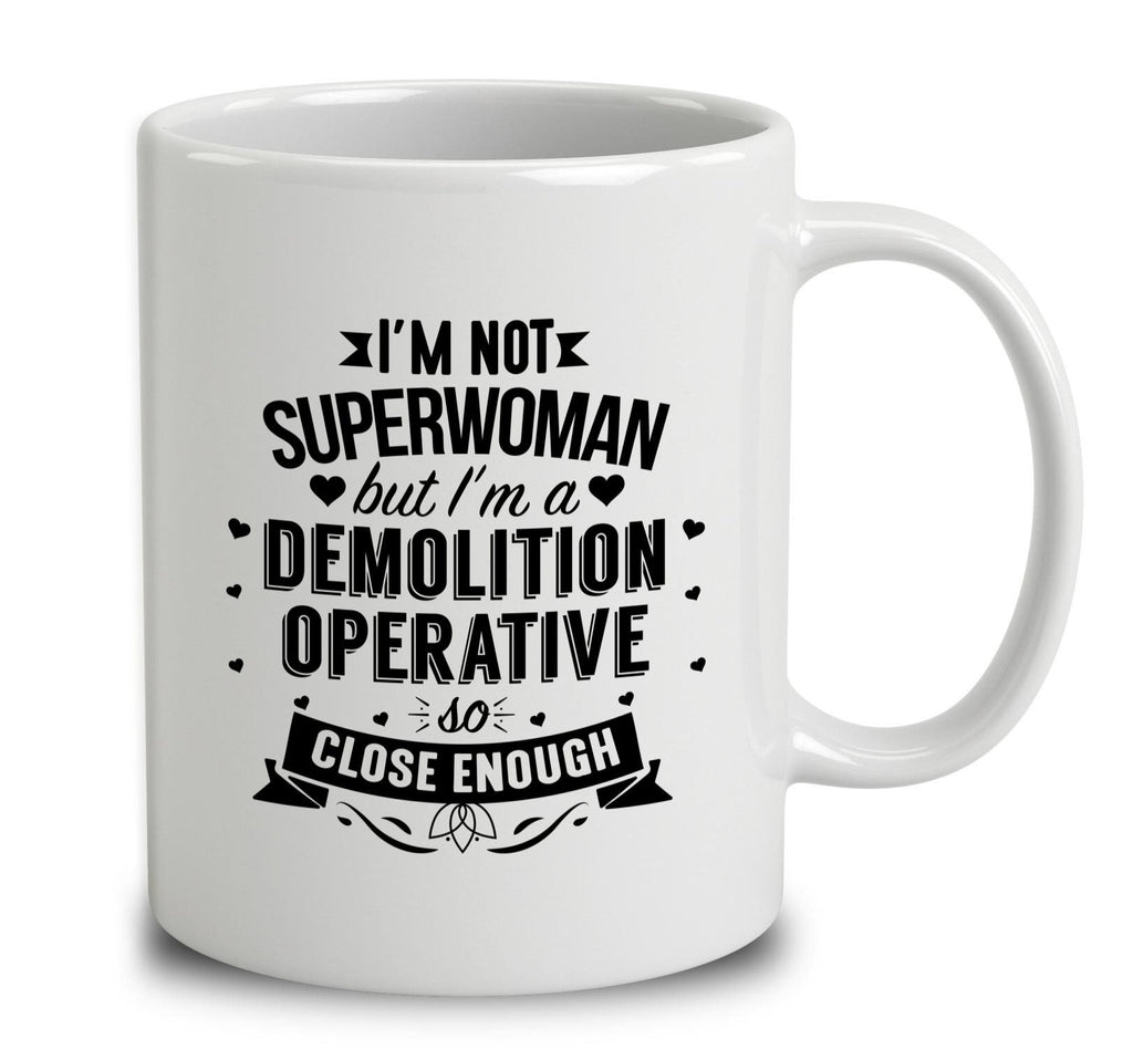 I'm Not Superwoman But I'm A Demolition Operative