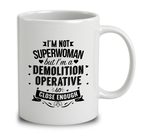 I'm Not Superwoman But I'm A Demolition Operative