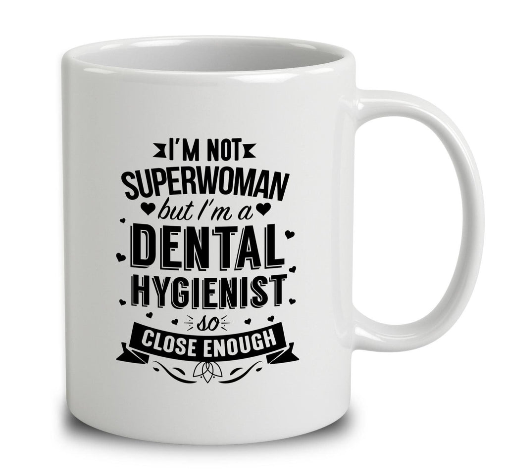 I'm Not Superwoman But I'm A Dental Hygienist