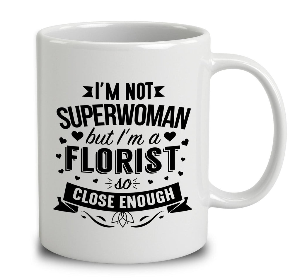 I'm Not Superwoman But I'm A Florist