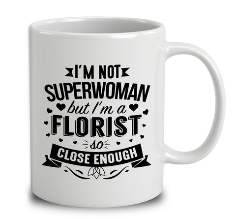 I'm Not Superwoman But I'm A Florist