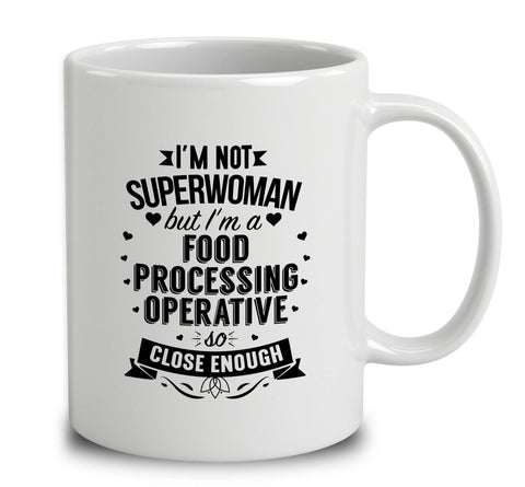 I'm Not Superwoman But I'm A Food Processing Operative