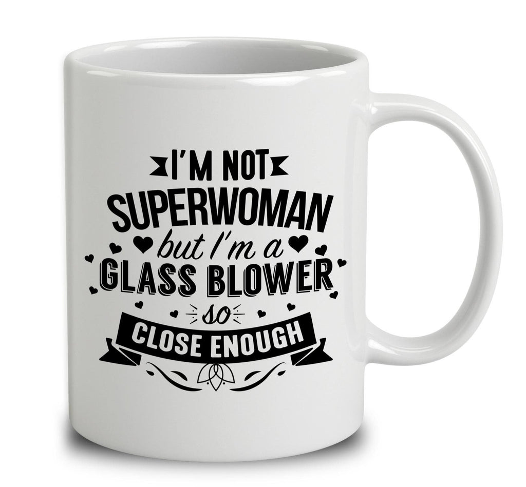 I'm Not Superwoman But I'm A Glass Blower