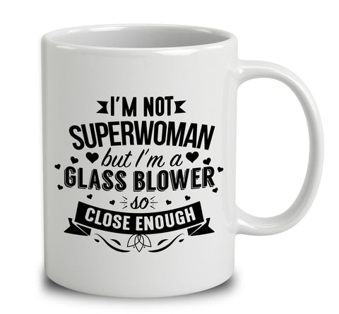 I'm Not Superwoman But I'm A Glass Blower