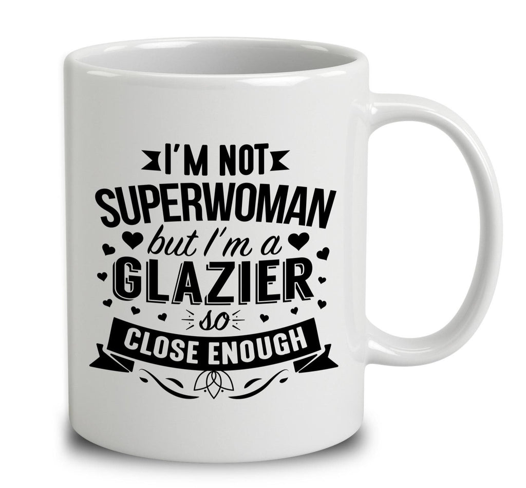 I'm Not Superwoman But I'm A Glazier