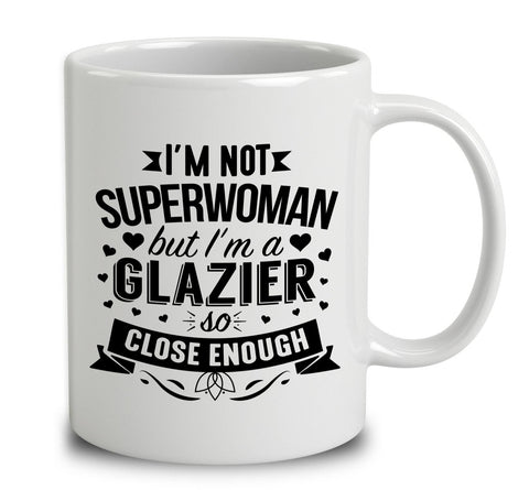 I'm Not Superwoman But I'm A Glazier