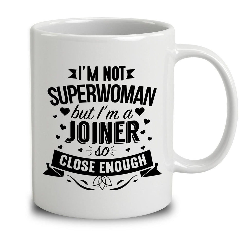 I'm Not Superwoman But I'm A Joiner