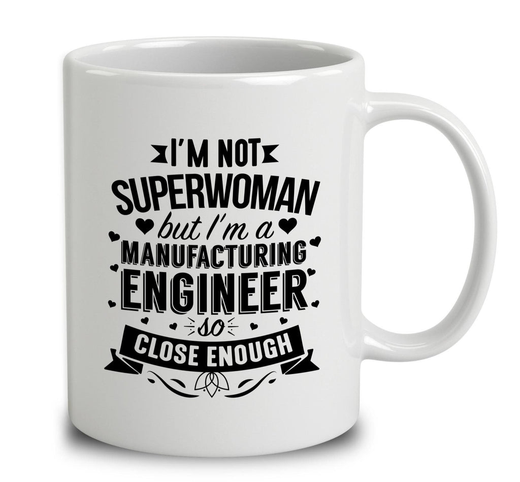 I'm Not Superwoman But I'm A Manufacturing Engineer