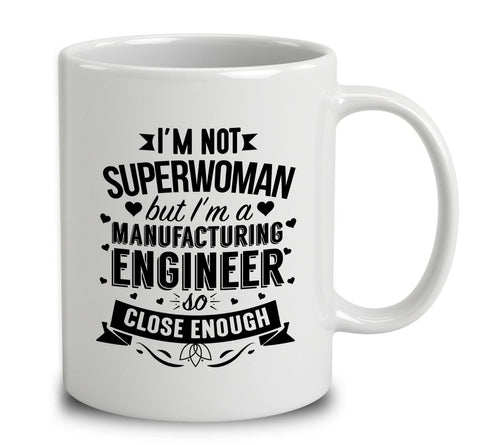 I'm Not Superwoman But I'm A Manufacturing Engineer