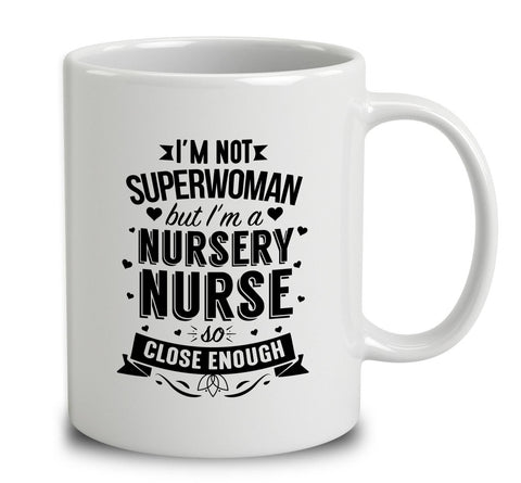 I'm Not Superwoman But I'm A Nursery Nurse