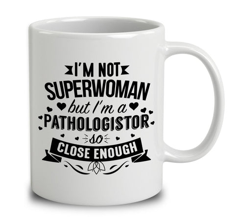 I'm Not Superwoman But I'm A Pathologistor