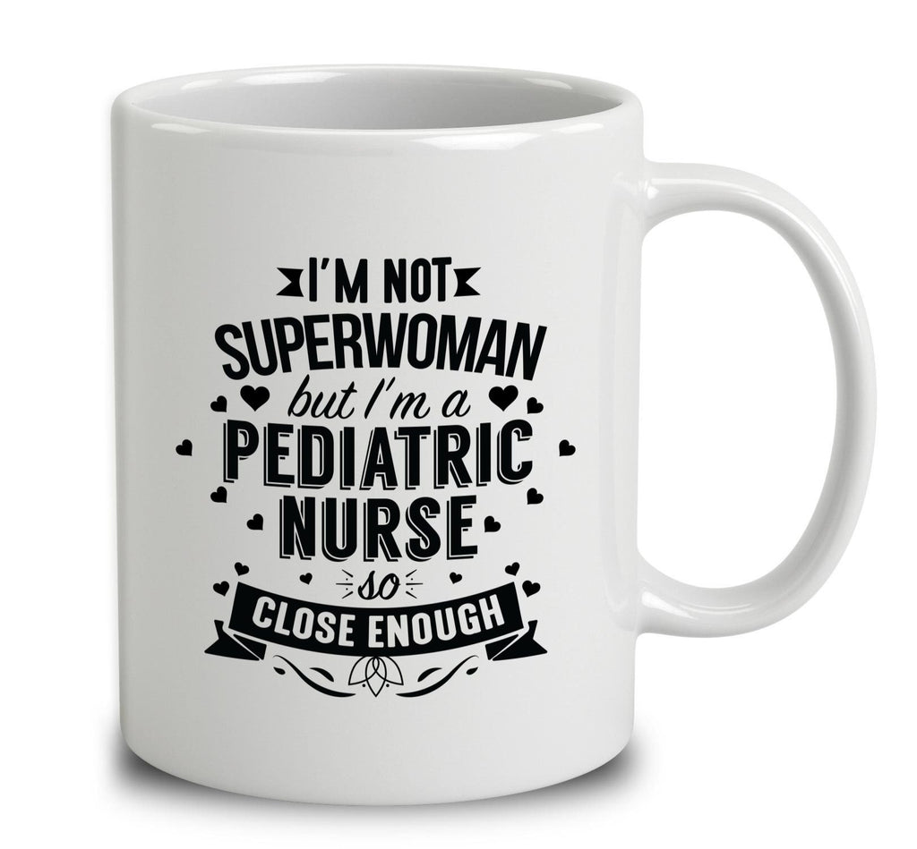 I'm Not Superwoman But I'm A Pediatric Nurse