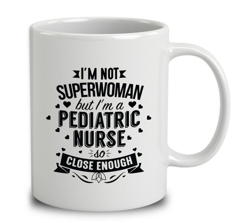 I'm Not Superwoman But I'm A Pediatric Nurse