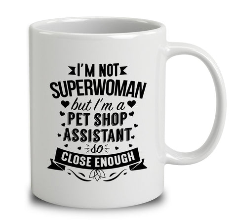 I'm Not Superwoman But I'm A Pet Shop Assistant