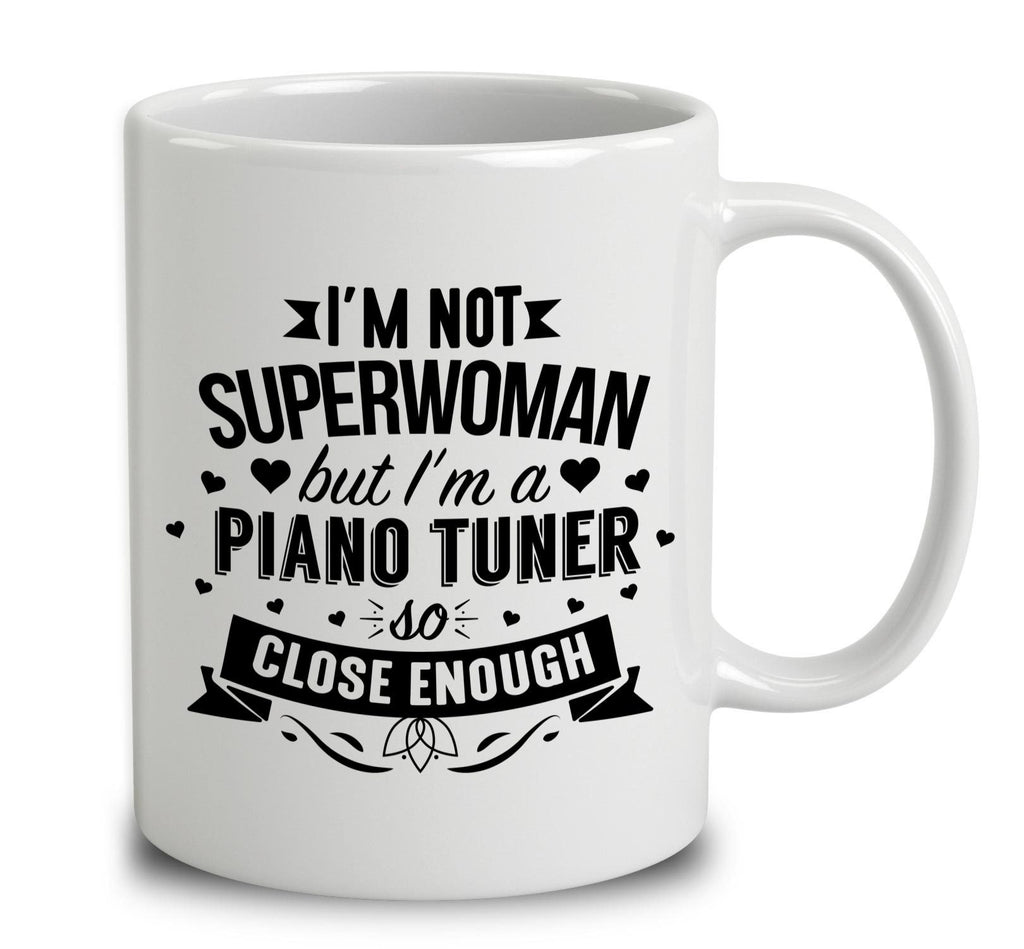 I'm Not Superwoman But I'm A Piano Tuner