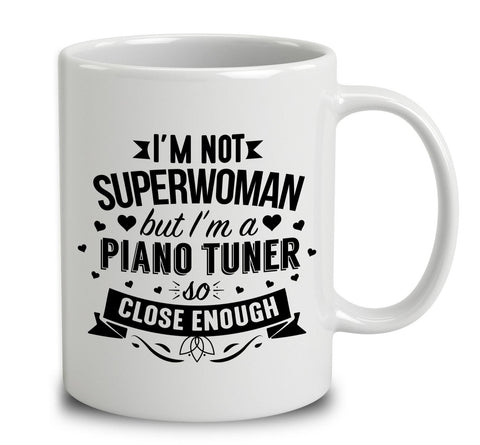 I'm Not Superwoman But I'm A Piano Tuner