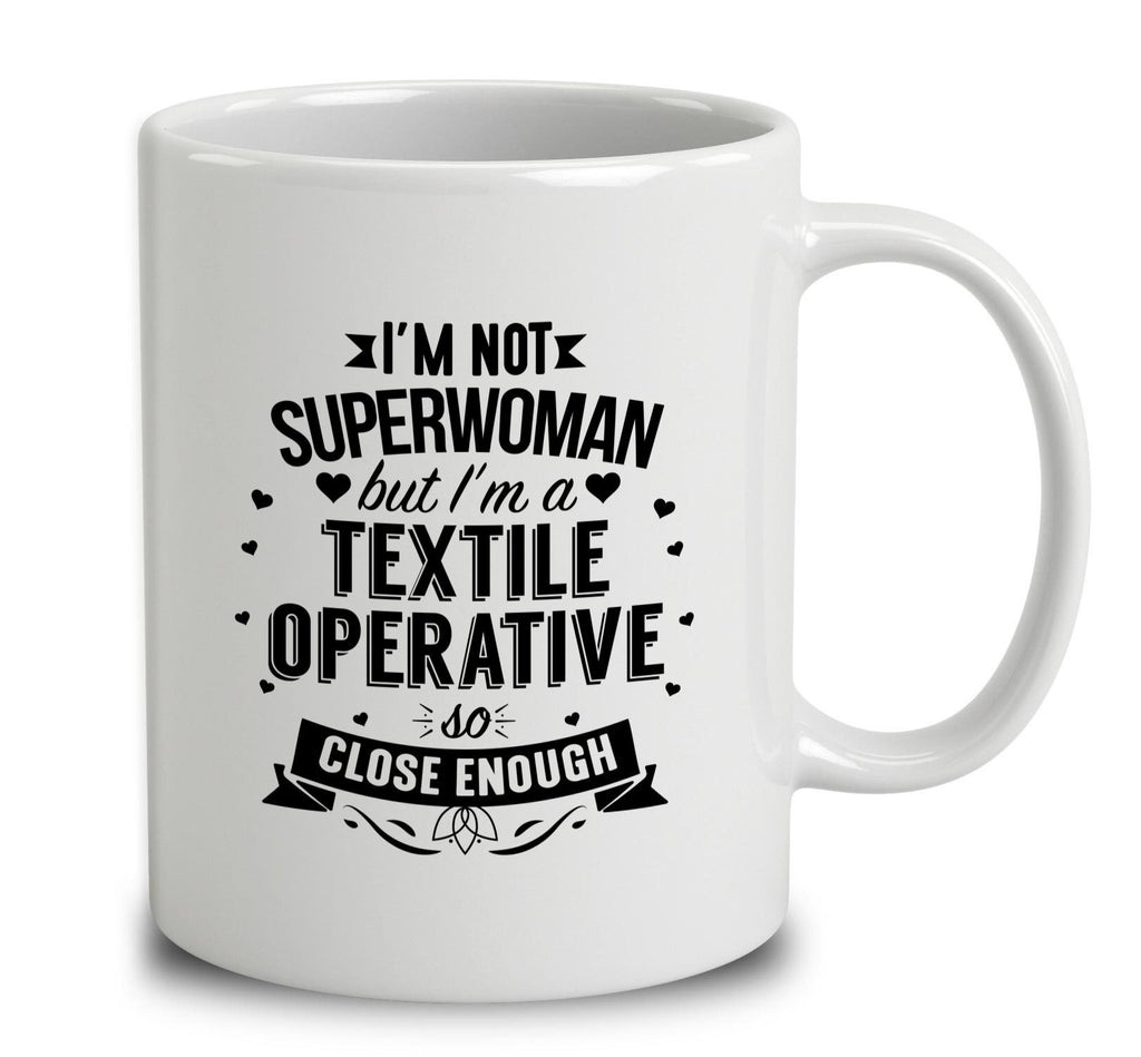 I'm Not Superwoman But I'm A Textile Operative