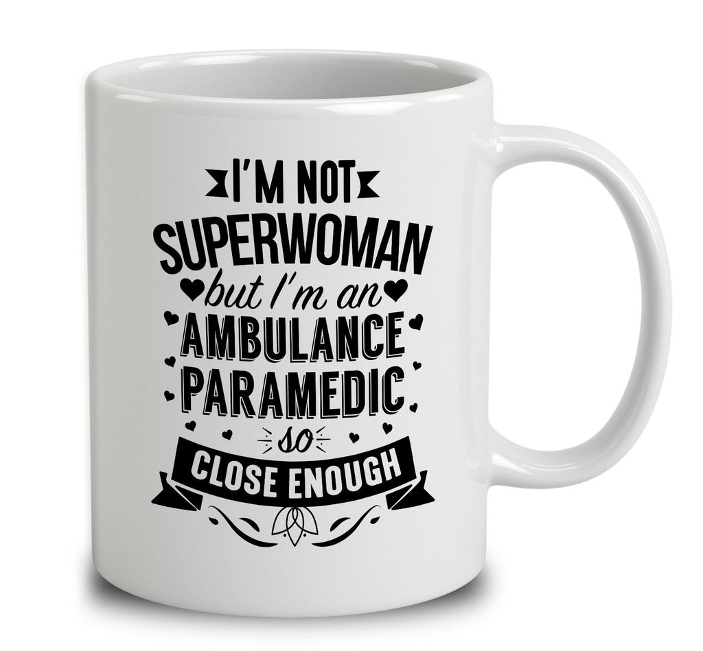 I'm Not Superwoman But I'm An Ambulance Paramedic