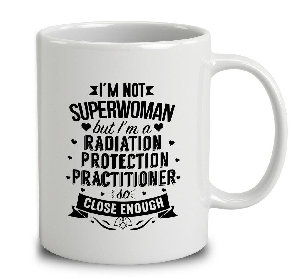 I'm Not Superwoman But I'm A Radiation Protection Practitioner