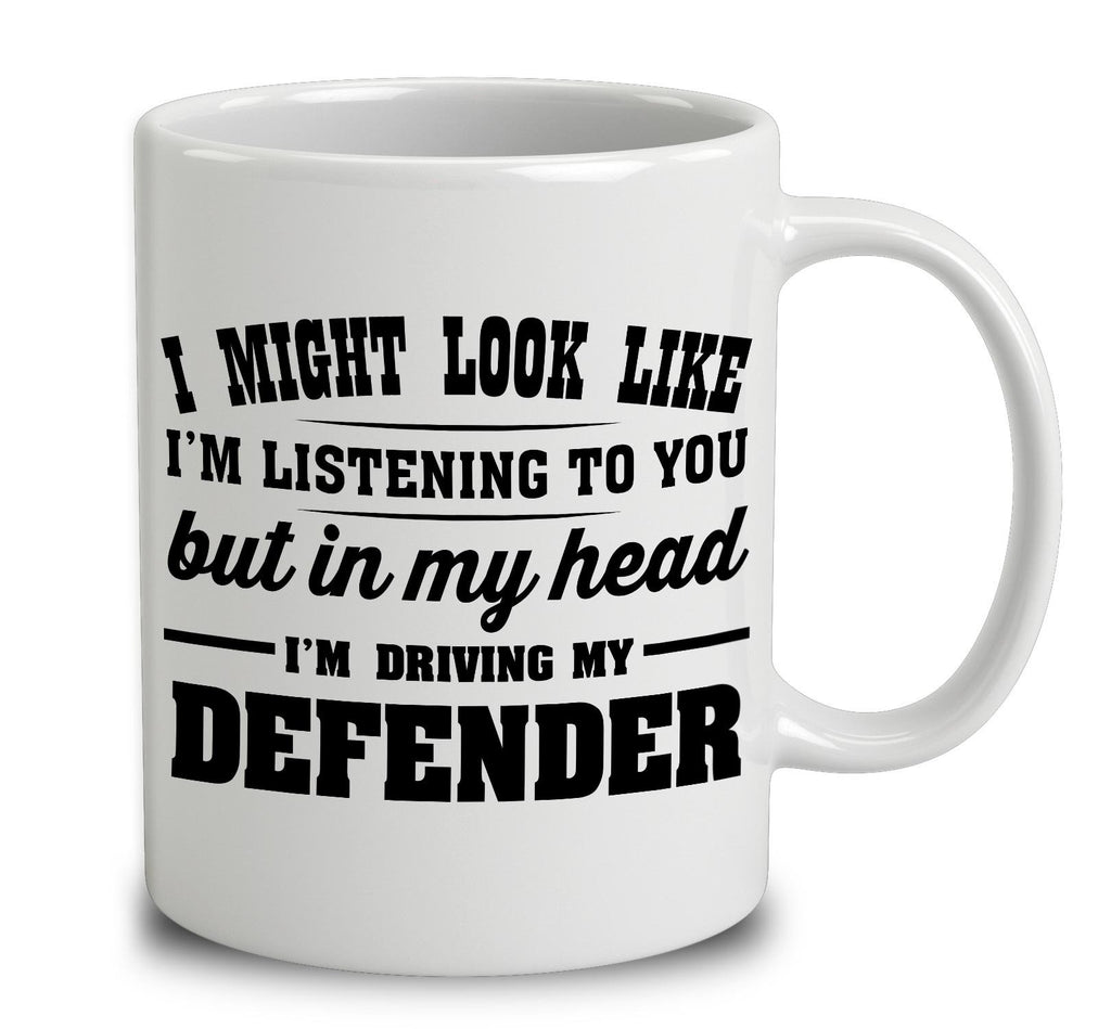 I Might Look Like I'm Listening To You, But In My Head I'm Driving My Defender