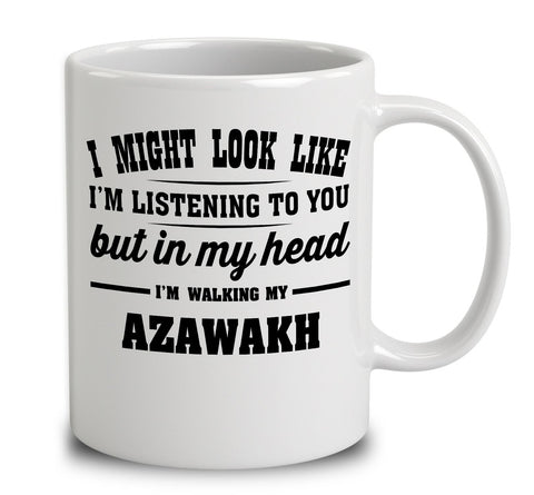 I Might Look Like I'm Listening To You, But In My Head I'm Walking My Azawakh