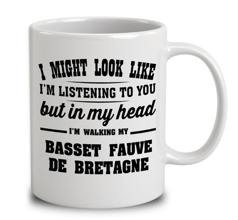 I Might Look Like I'm Listening To You, But In My Head I'm Walking My Basset Fauve De Bretagne