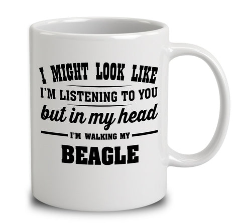 I Might Look Like I'm Listening To You, But In My Head I'm Walking My Beagle