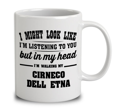I Might Look Like I'm Listening To You, But In My Head I'm Walking My Cirneco Dell Etna