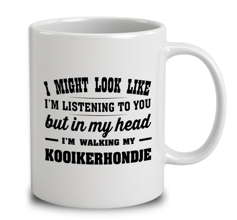 I Might Look Like I'm Listening To You, But In My Head I'm Walking My Kooikerhondje