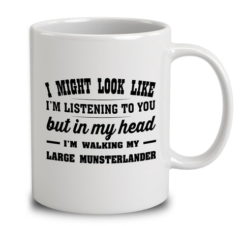 I Might Look Like I'm Listening To You, But In My Head I'm Walking My Large Munsterlander